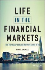 Life In The Financial Markets - How They Really Work And Why They Matter To You