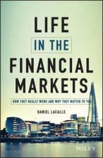 Life In The Financial Markets - How They Really Work And Why They Matter To You