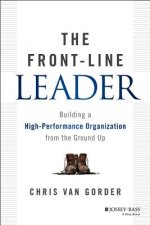 Front-Line Leader - Building a High-Performance Organization from the Ground Up
