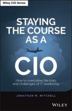 Staying the Course as a CIO - How to Overcome the Trials and Challenges of IT Leadership