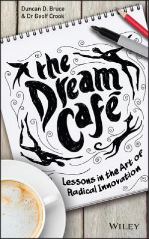 Dream Cafe - Lessons in the Art of Radical Innovation