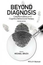 Beyond Diagnosis - Case Formulation in Cognitive Behavioural Therapy, 2e