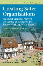 Creating Safer Organisations - Practical Steps to Prevent the Abuse of Children by Those Working With Them