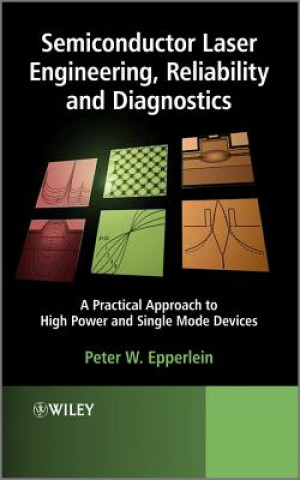 Semiconductor Laser Engineering, Reliability and Diagnostics - A Practical Approach to High Power and Single Mode Devices