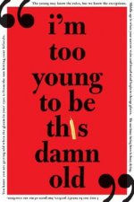 I'm Too Young to be This Damn Old