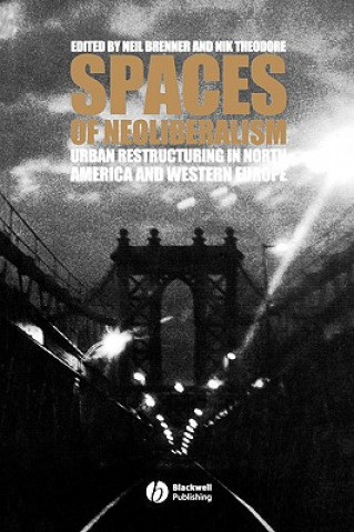 Spaces of Neoliberalism - Urban Restructuring in North America and Western Europe
