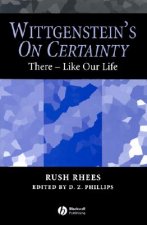 Wittgenstein's On Certainty: There - Like Our Life