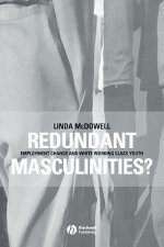 Redundant Masculinities? - Employment Change and White Working Class Youth
