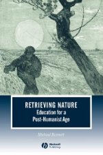 Retrieving Nature- Education for a Post-Humanist Age