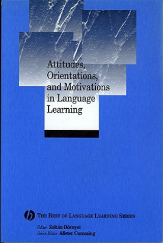 Attitudes, Orientations, and Motivations in Language Learning: Advances in Theory, Research, and Applications