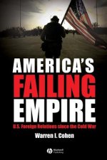 America's Failing Empire - U.S. Foreign Relations Since The Cold War