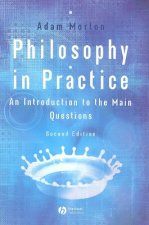 Philosophy in Practice - An Introduction to the Main Questions 2e