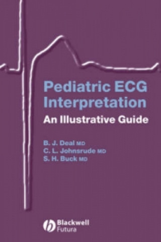 Pediatric ECG Interpretation - An Illustrative Guide (Barbara J. Deal,Christopher L. Johnsrude,Scott H. Buck)(Puha kötésű)