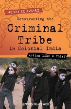 Constructing the Criminal Tribe in Colonial India - Acting Like a Thief