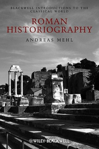 Roman Historiography - An Introduction to its Basic Aspects and Development