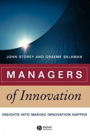 Managers of Innovation - Insights Into Making Innovation Happen