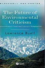 Future of Environmental Criticism - Environmental Crisis and Literary Imagination