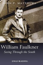 William Faulkner - Seeing Through the South
