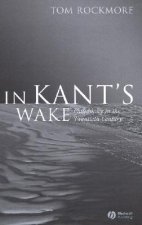 In Kant's Wake - Philosophy in the Twentieth Century