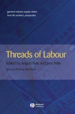 Threads of Labour Garment Industry Supply Chains from the Workers' Perspective