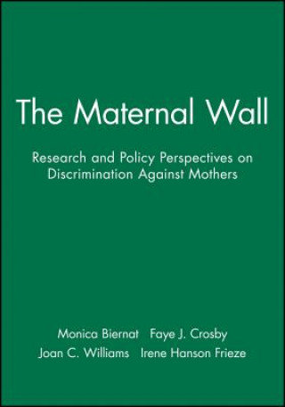 Maternal Wall: Research and Policy Perspectives on Discrimination Against Mothers Volume 60, No. 4