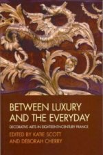 Between Luxury and the Everyday - Decorative Arts in Eighteenth-Century France