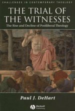 Trial of the Witnesses - The Rise and Decline of Postliberal Theology