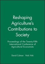 Reshaping Agriculture's Contributions to Society - Proceedings of the Twenty-Fifth International Conference of Agicultural Economists