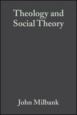 Theology and Social Theory - Beyond Secular Reason  2e