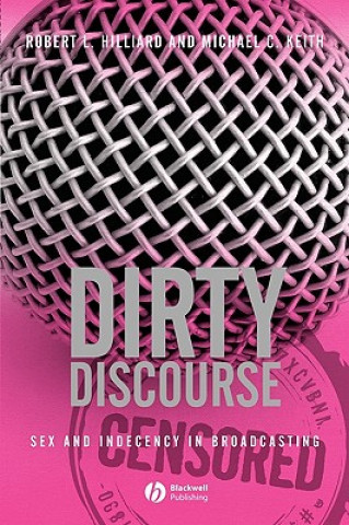 Dirty Discourse: Sex and Indecency in Broadcasting , Second Edition