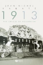 1913 - The Cradle of Modernism