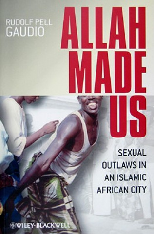 Allah Made Us - Sexual Outlaws in an Islamic African City