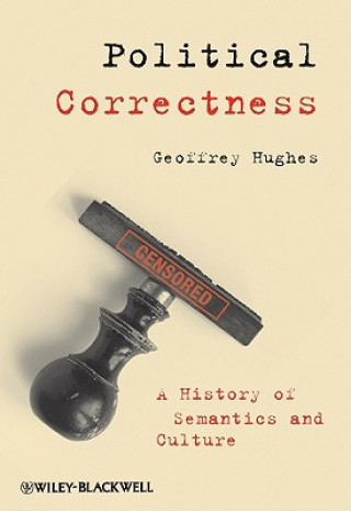 Political Correctness - A History of Semantics and Culture
