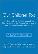 Our Children Too - A History of the First 25 years of the Black Caucus of the Society for Research in  Child Development