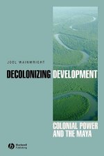 Decolonizing Development - Colonial Power and the Maya