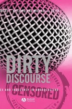Dirty Discourse: Sex and Indecency in Broadcasting , Second Edition