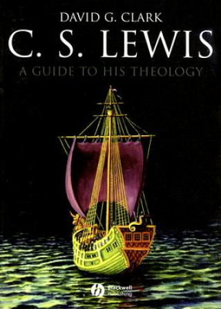 C S Lewis - A Guide to His Theology