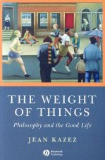 Weight of Things - Philosophy and the Good Life