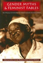 Gender, Myths and Feminist Fables - The Struggle for Interpretive Power in Gender and Development