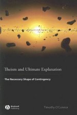 Theism and Ultimate Explanation - The Necessary Shape of Contingency