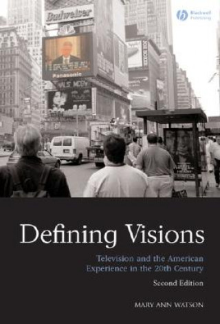 Defining Visions - Television and the American Experience in the 20th Century 2e