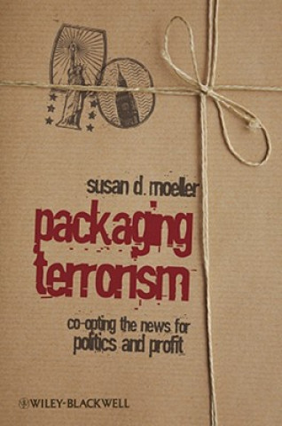 Packaging Terrorism - Co-opting the News for Politics and Profit