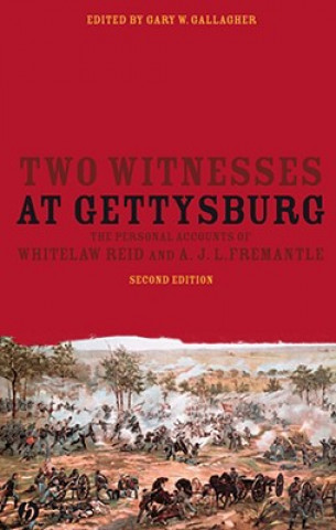 Two Witnesses at Gettysburg - The Personal Accounts of Whitelaw Reid and A. J.L. Fremantle 2e