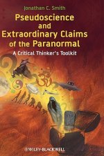 Pseudoscience and Extraordinary Claims of the Paranormal - A Critical Thinker's Toolkit