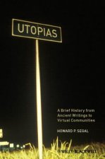 Utopias - A Brief History from Ancient Writings to  Virtual Communities