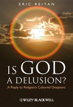 Is God A Delusion? - A Reply to Religion's Cultured Despisers