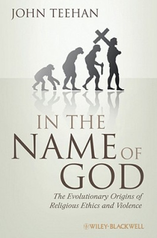 In the Name of God - The Evolutionary Origins of Religious Ethics and Violence
