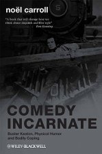 Comedy Incarnate - Buster Keaton, Physical Humor, and Bodily Coping