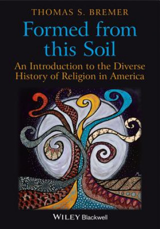 Formed From This Soil - An Introduction to the Diverse History of Religion in America