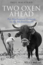 Two Oxen Ahead - Pre-Mechanized Farming in the Mediterranean